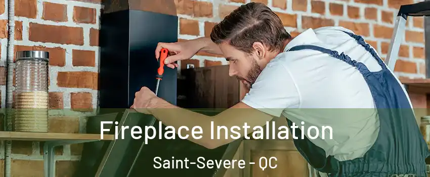  Fireplace Installation Saint-Severe - QC