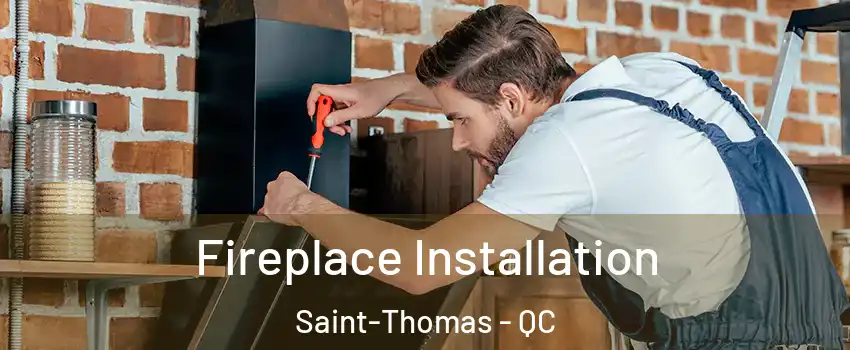  Fireplace Installation Saint-Thomas - QC