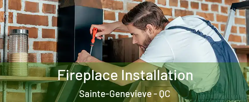  Fireplace Installation Sainte-Genevieve - QC