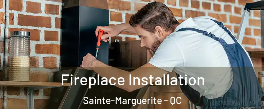  Fireplace Installation Sainte-Marguerite - QC