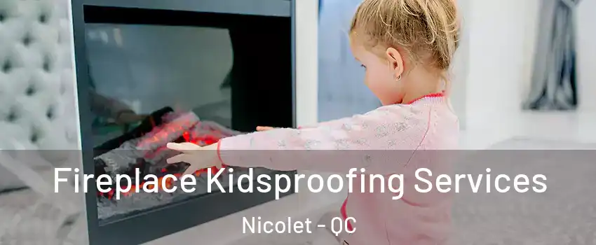  Fireplace Kidsproofing Services Nicolet - QC