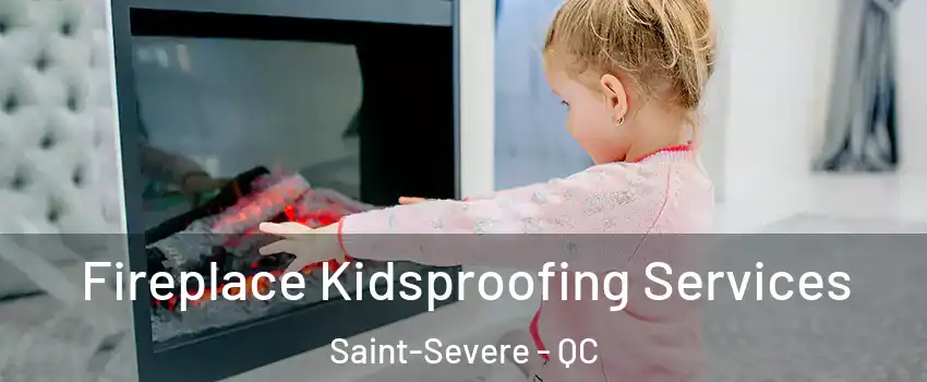  Fireplace Kidsproofing Services Saint-Severe - QC