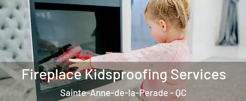  Fireplace Kidsproofing Services Sainte-Anne-de-la-Perade - QC