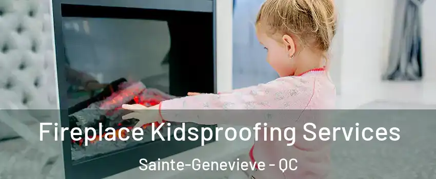  Fireplace Kidsproofing Services Sainte-Genevieve - QC