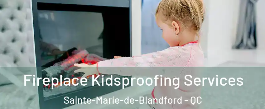  Fireplace Kidsproofing Services Sainte-Marie-de-Blandford - QC