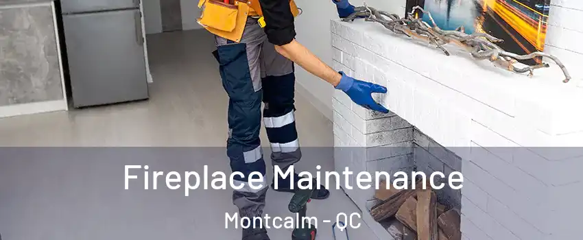  Fireplace Maintenance Montcalm - QC