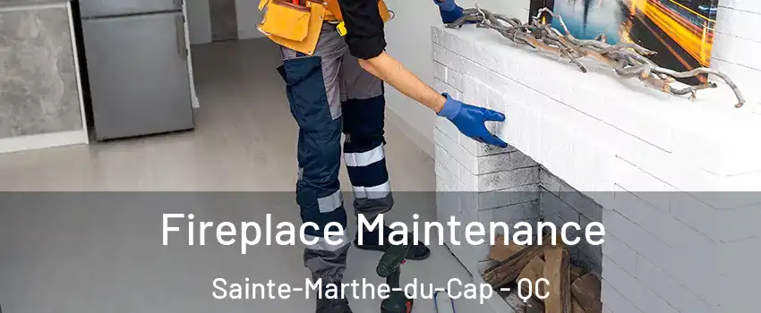  Fireplace Maintenance Sainte-Marthe-du-Cap - QC