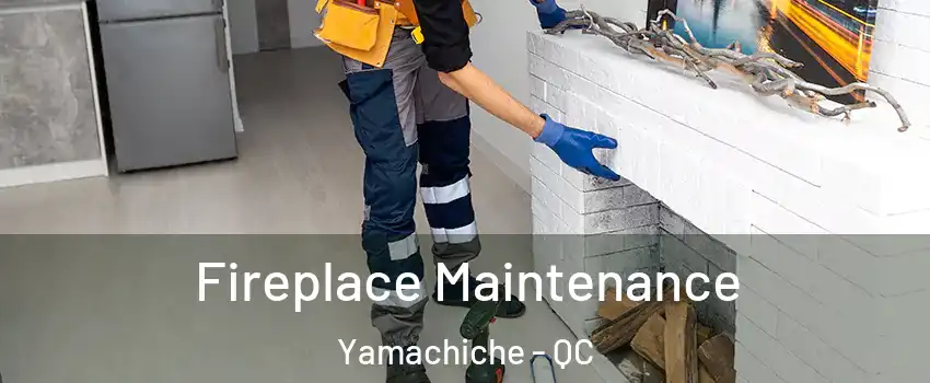  Fireplace Maintenance Yamachiche - QC