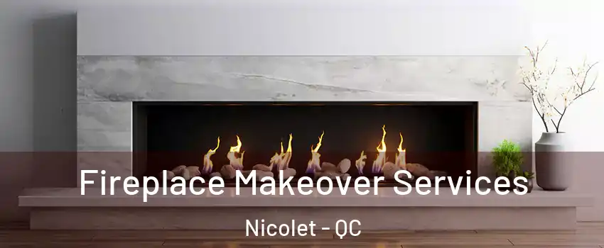 Fireplace Makeover Services Nicolet - QC