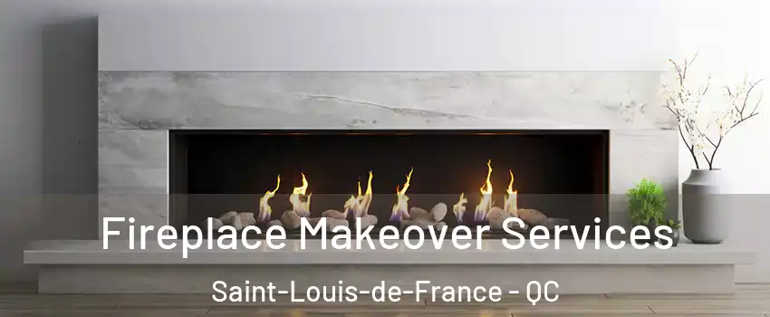 Fireplace Makeover Services Saint-Louis-de-France - QC