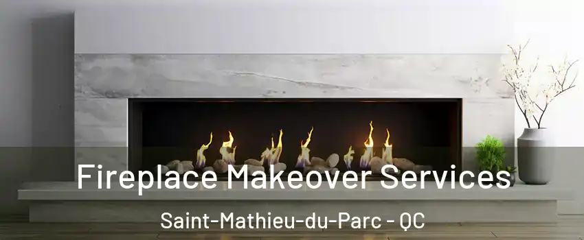 Fireplace Makeover Services Saint-Mathieu-du-Parc - QC