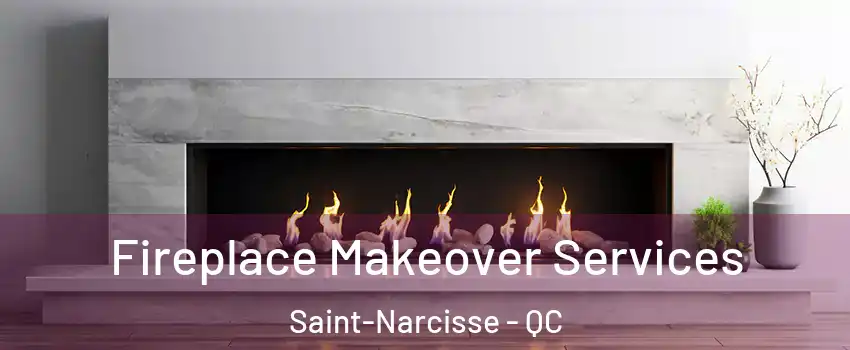 Fireplace Makeover Services Saint-Narcisse - QC
