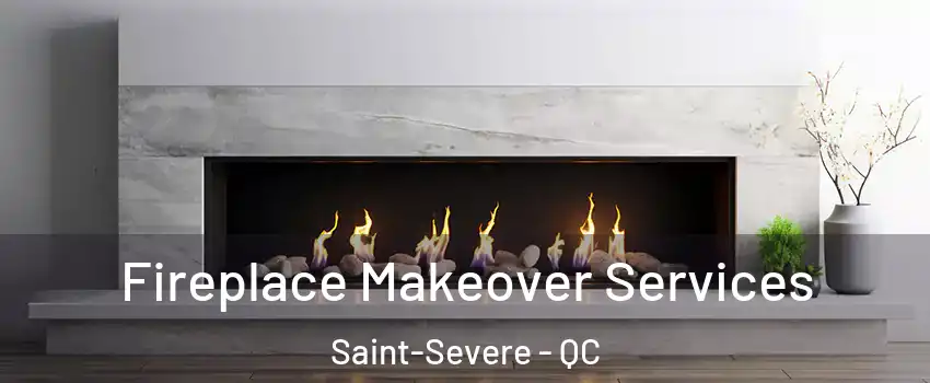 Fireplace Makeover Services Saint-Severe - QC