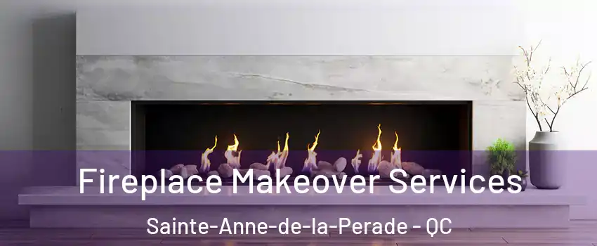 Fireplace Makeover Services Sainte-Anne-de-la-Perade - QC
