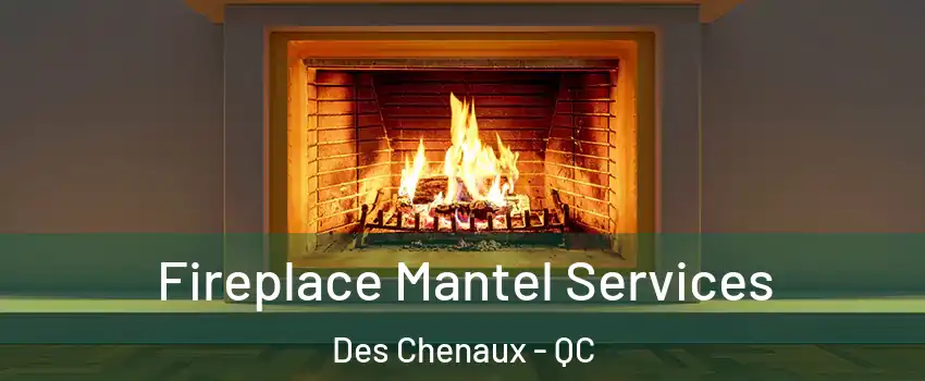  Fireplace Mantel Services Des Chenaux - QC