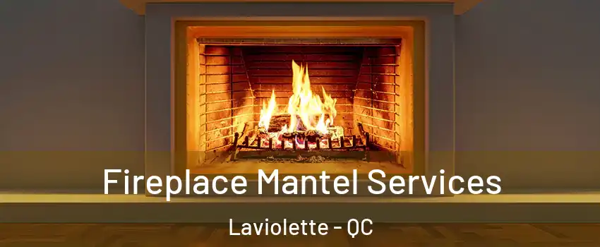  Fireplace Mantel Services Laviolette - QC