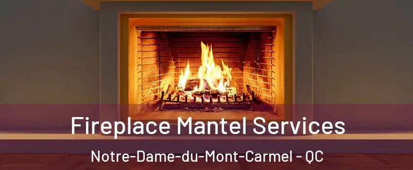  Fireplace Mantel Services Notre-Dame-du-Mont-Carmel - QC