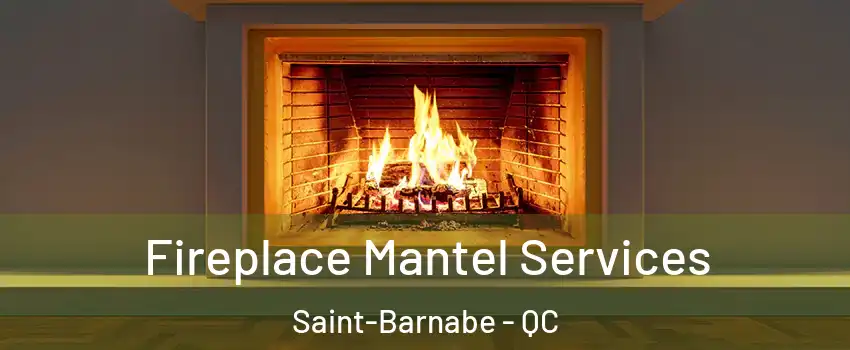  Fireplace Mantel Services Saint-Barnabe - QC