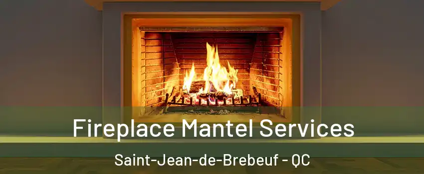  Fireplace Mantel Services Saint-Jean-de-Brebeuf - QC