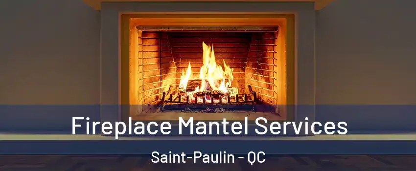  Fireplace Mantel Services Saint-Paulin - QC