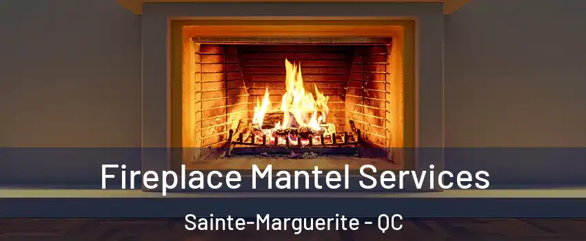  Fireplace Mantel Services Sainte-Marguerite - QC