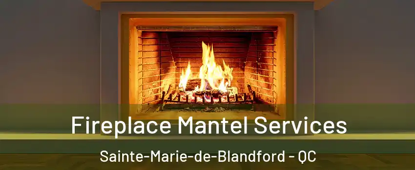  Fireplace Mantel Services Sainte-Marie-de-Blandford - QC