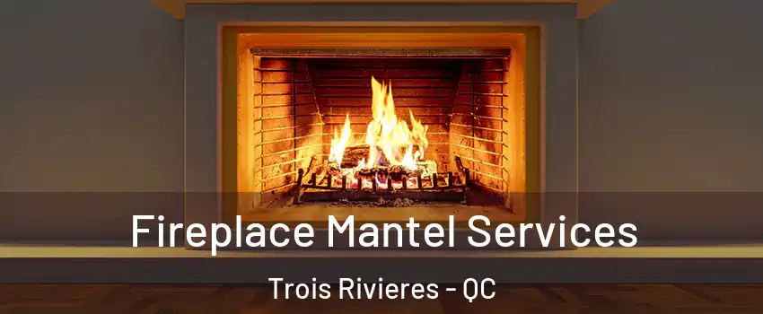  Fireplace Mantel Services Trois Rivieres - QC