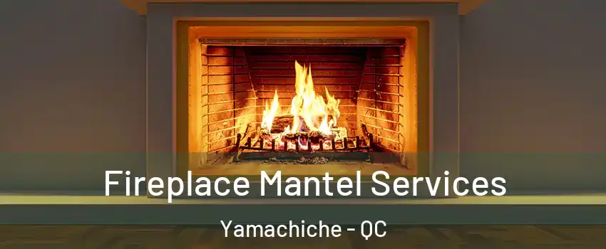  Fireplace Mantel Services Yamachiche - QC
