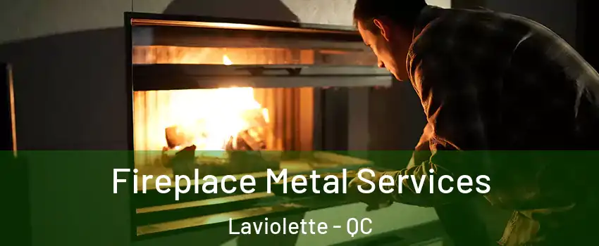 Fireplace Metal Services Laviolette - QC