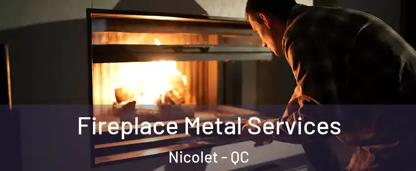 Fireplace Metal Services Nicolet - QC