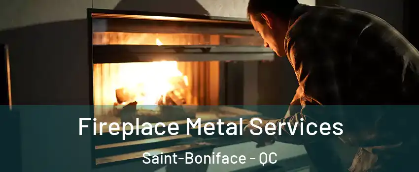 Fireplace Metal Services Saint-Boniface - QC