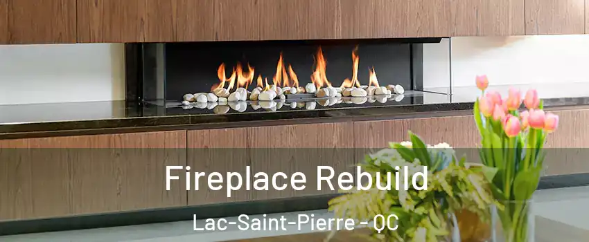  Fireplace Rebuild Lac-Saint-Pierre - QC