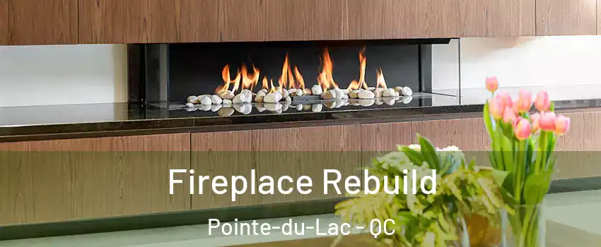  Fireplace Rebuild Pointe-du-Lac - QC