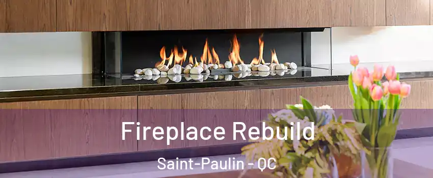  Fireplace Rebuild Saint-Paulin - QC