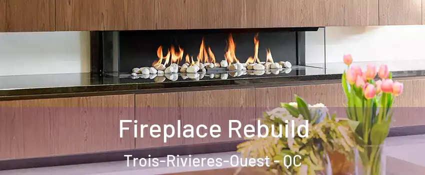  Fireplace Rebuild Trois-Rivieres-Ouest - QC