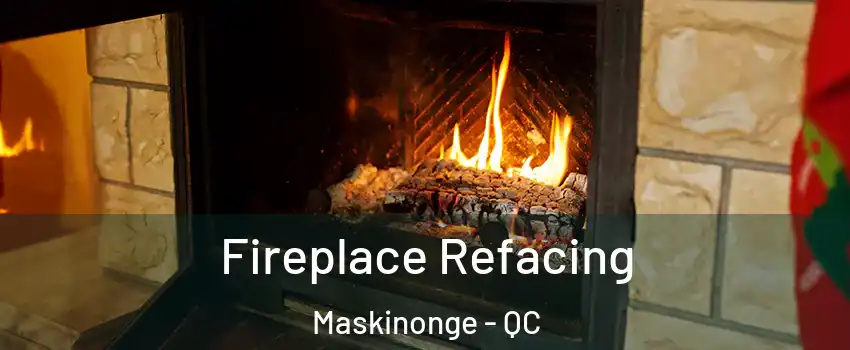  Fireplace Refacing Maskinonge - QC