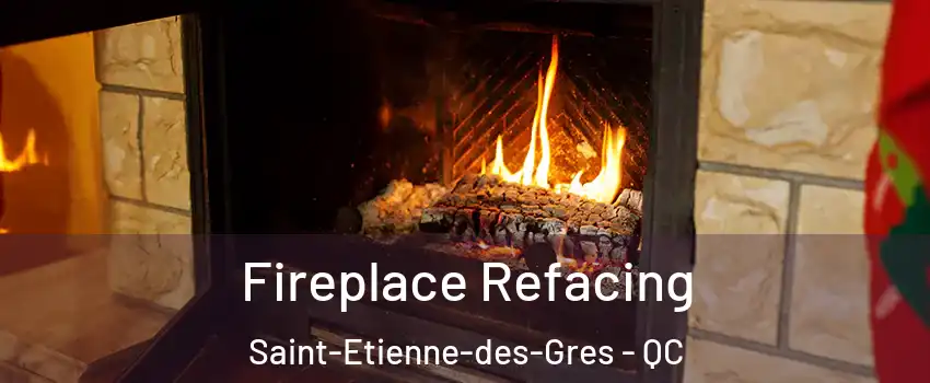  Fireplace Refacing Saint-Etienne-des-Gres - QC
