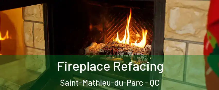  Fireplace Refacing Saint-Mathieu-du-Parc - QC