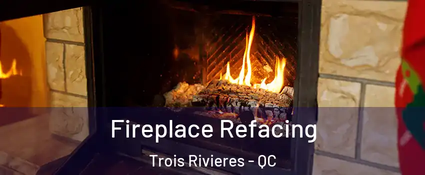  Fireplace Refacing Trois Rivieres - QC