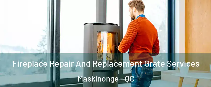  Fireplace Repair And Replacement Grate Services Maskinonge - QC