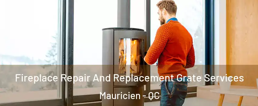  Fireplace Repair And Replacement Grate Services Mauricien - QC