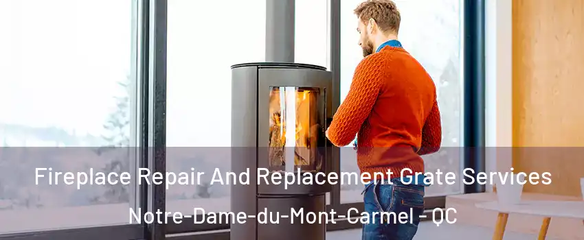  Fireplace Repair And Replacement Grate Services Notre-Dame-du-Mont-Carmel - QC