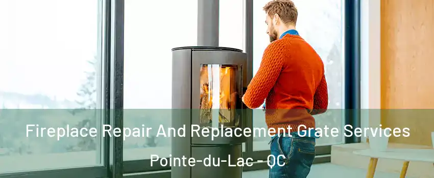  Fireplace Repair And Replacement Grate Services Pointe-du-Lac - QC
