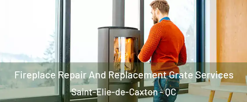  Fireplace Repair And Replacement Grate Services Saint-Elie-de-Caxton - QC