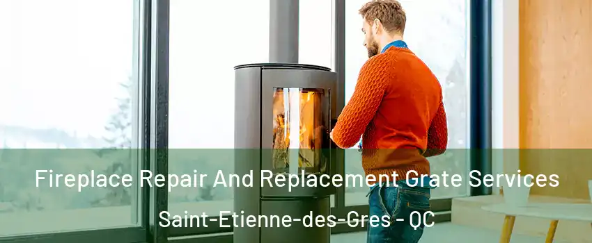 Fireplace Repair And Replacement Grate Services Saint-Etienne-des-Gres - QC