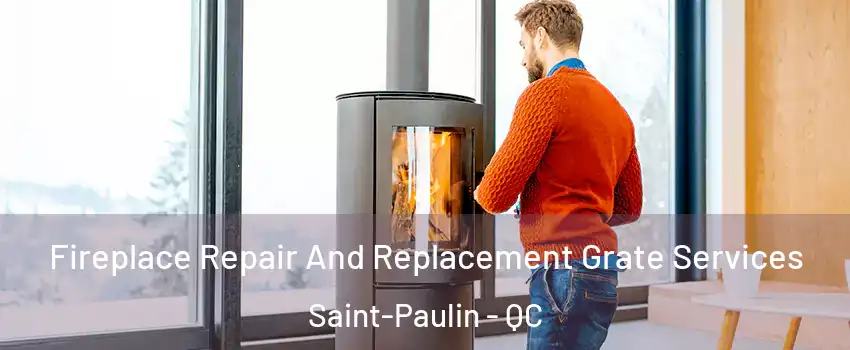  Fireplace Repair And Replacement Grate Services Saint-Paulin - QC