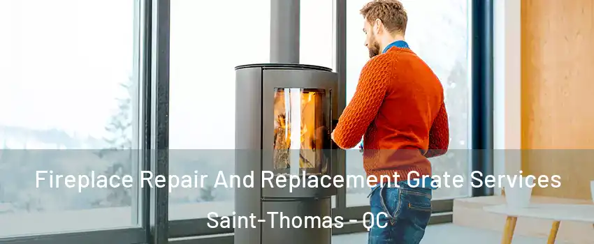  Fireplace Repair And Replacement Grate Services Saint-Thomas - QC