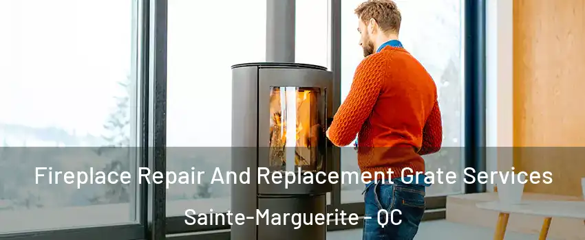  Fireplace Repair And Replacement Grate Services Sainte-Marguerite - QC