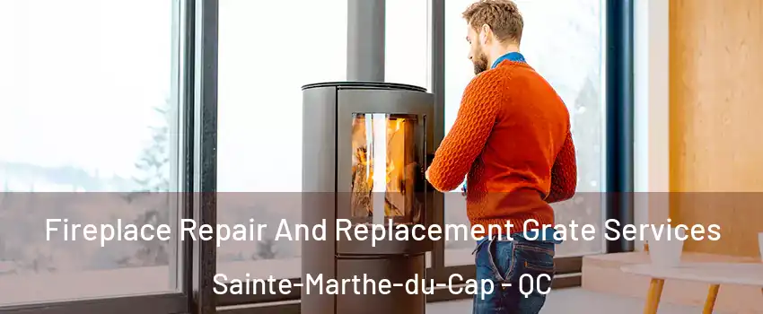  Fireplace Repair And Replacement Grate Services Sainte-Marthe-du-Cap - QC