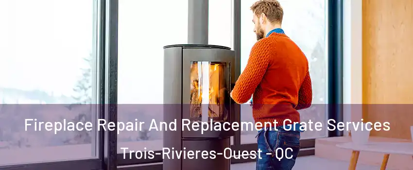  Fireplace Repair And Replacement Grate Services Trois-Rivieres-Ouest - QC